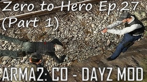 ArmA 2: DayZ Mod - Zero to Hero Ep.27 (Part 1)
