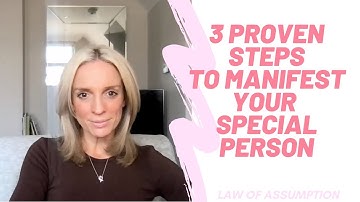 YOU CAN MANIFEST YOUR SPECIFIC PERSON ( IN 3 STEPS ) - LAW OF ASSUMPTION