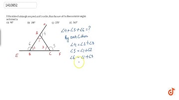 If the sides of a    triangle are produced in order, then the sum of the three exterior angles