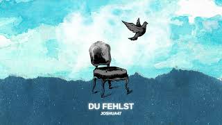 Joshua47 - Du fehlst (OFFICIAL AUDIOSINGLE)