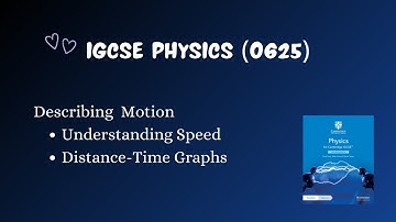 Chapter 2 | Describing Motion | Understanding Speed, Distance Time Graphs | IGCSE Physics (0625)