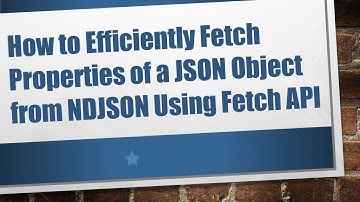 How to Efficiently Fetch Properties of a JSON Object from NDJSON Using Fetch API