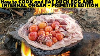 How to COOK and EAT DUCK EGGS and INTERNAL ORGANS - PRIMITIVE EDITION ( EASY STEPS AND RECIPE )