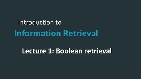 Lecture 1 :Boolean Retrieval Part 1