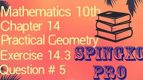 Chapter 14 | Practical Geometry | Ex 14.3 | Q5 | Class 9 & 10 Maths | S.B.E @Spingxo Pro