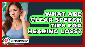 What Are Clear Speech Tips For Hearing Loss? - Everyday Hearing Help