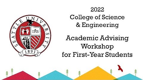 2022 - College of Science & Engineering Advising Workshop for First Year Students