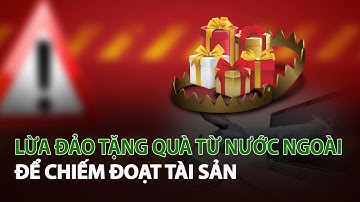 Lừa đảo tặng quà từ nước ngoài để Chiếm Đoạt Tài Sản| VTC14