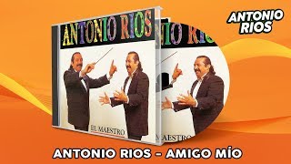 Video thumbnail of "Antonio Rios - Amigo Mio"