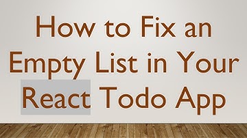 How to Fix an Empty List in Your React Todo App