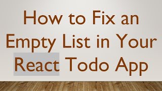 How to Fix an Empty List in Your React Todo App