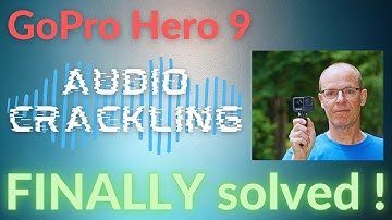 GoPro Hero 9 audio crackling problem FINALLY solved!