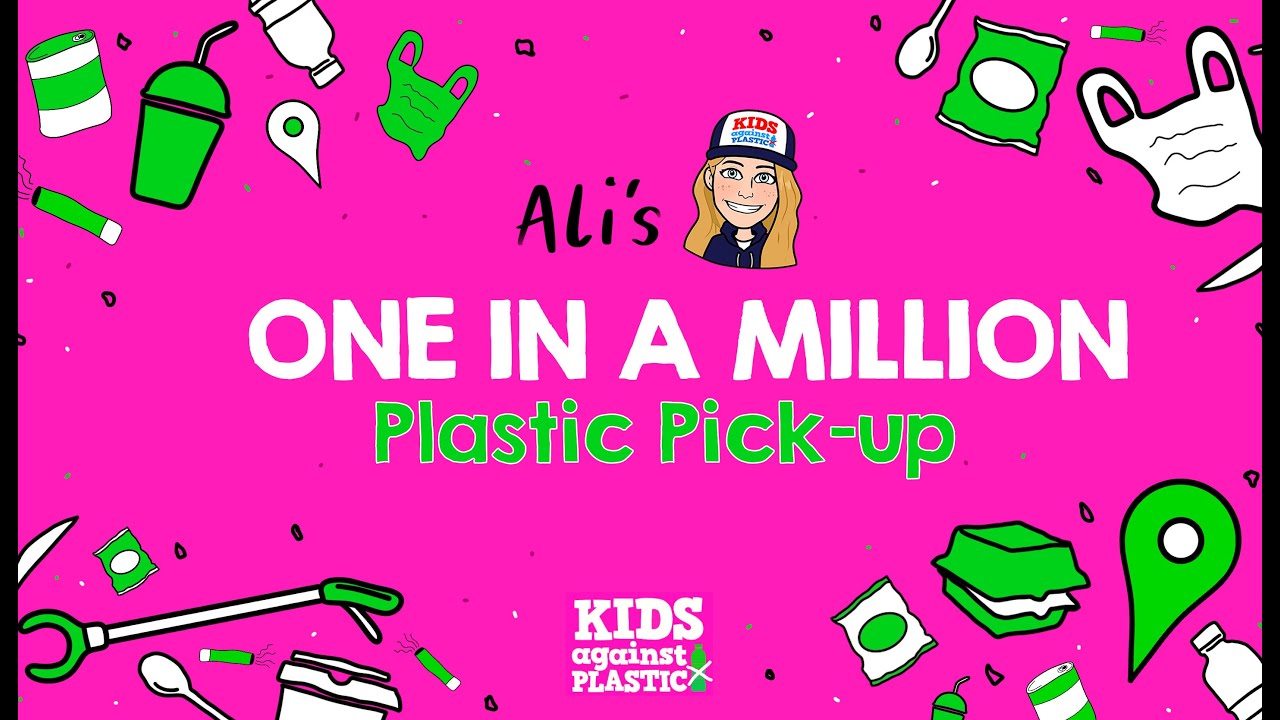 Ali's 1 million litter pick - Kids Against Plastic