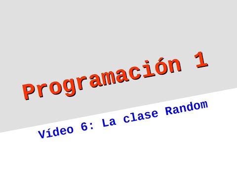 Programación 1 - Vídeo 6: La clase Random