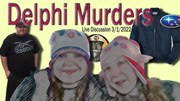 Delphi Murders. Open Discussion 3-1-2022