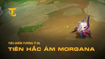 Tiên Hắc Ám Morgana | Bản Cập Nhật ĐTCL 15.3 | Tiêu Điểm Tướng Tí Nị - Đấu Trường Chân Lý