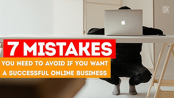 7 MISTAKES You Need to AVOID if You Want a Successful Online Business
