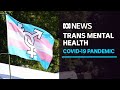 Transgender communities' mental health hard hit by coronavirus | ABC News