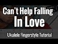 Can't Help Falling In Love (Ukluele Fingerstyle / Fingerpicking Tutorial)