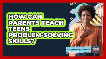 How Can Parents Teach Teens Problem-Solving Skills?