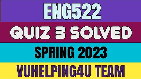 Eng522 Quiz 3 Spring 2023 / Eng522 Quiz 3 Solved Spring 2023/ Eng522 Quiz 3 Solution