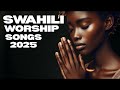 NYIMBO ZA KUONDOA MATATIZO I KISWAHILI GOSPEL SONGS 2025