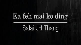 Vignette de la vidéo "Ka feh mai ko ding- Salai JH Thang (lyrics)"