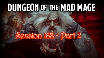 Dungeon of the Mad Mage - Session 168 - Part 2