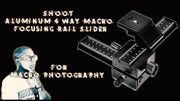MACRO FOCUSING RAIL | 4 Way Focusing Macro Rail for Digital SLR / Mirrorless Cameras | 4K