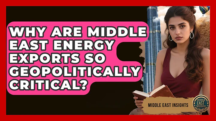 Why Are Middle East Energy Exports So Geopolitically Critical? - Middle East Insights
