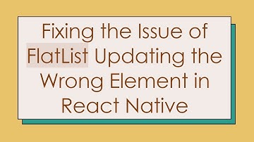 Fixing the Issue of FlatList Updating the Wrong Element in React Native
