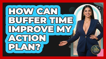 How Can Buffer Time Improve My Action Plan? - The Life Coach Expert