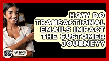 How Do Transactional Emails Impact The Customer Journey? - TheEmailToolbox.com