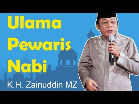 Ceramah K.H. Zainuddin MZ -  Ulama Pewaris Nabi