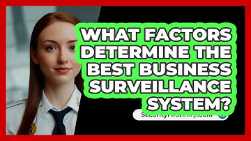 What Factors Determine The Best Business Surveillance System? - SecurityFirstCorp.com