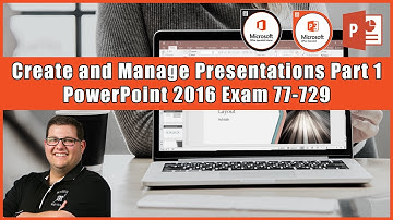 PowerPoint 2016 Exam 77-729 - Create and Manage Presentations Part 1