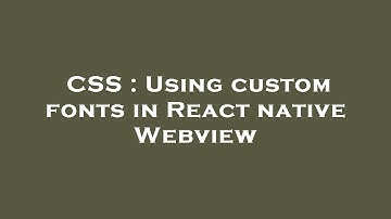 CSS : Using custom fonts in React native Webview