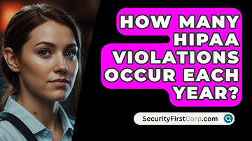 How Many HIPAA Violations Occur Each Year? - SecurityFirstCorp.com