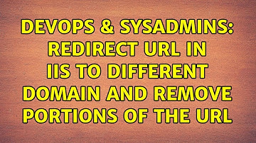 DevOps & SysAdmins: Redirect URL in IIS to different domain and remove portions of the URL