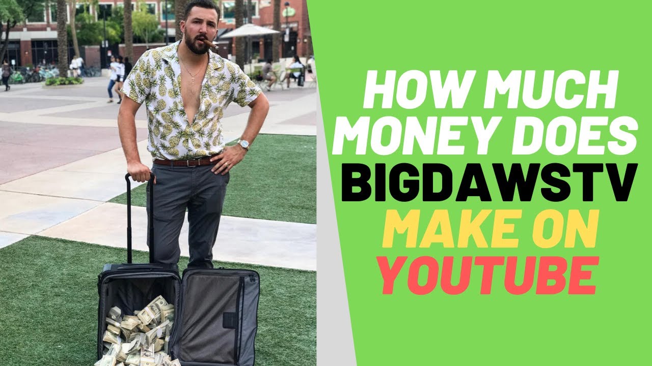 HOW MUCH DOES BIGDAWSTV MAKE ON YOUTUBE