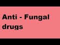 Anti - Fungal drugs