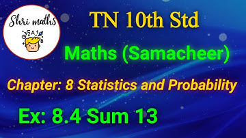 TN 10th Std (Samacheer) Maths Chapter: 8 Statistics and Probability Ex: 8.4 Sum 13