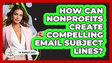 How Can Nonprofits Create Compelling Email Subject Lines? - The Nonprofit Digest