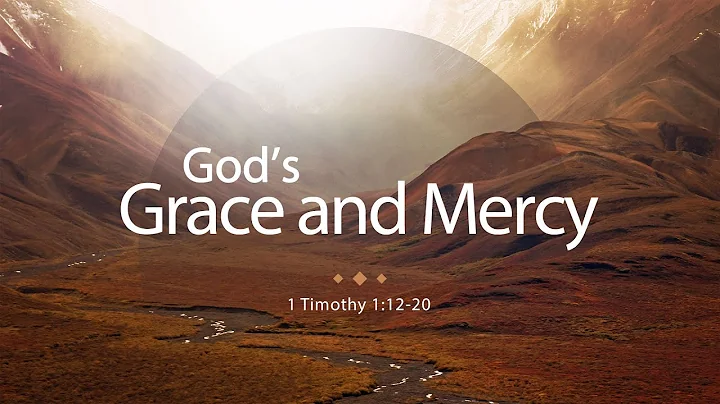 1 Timothy 1:12-20 - Gods Grace and Mercy