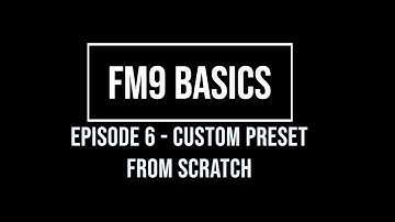 FM9 Basics Episode 6 - Building a custom preset from scratch