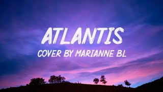 ATLANTIS (lyric) cover by Marianne BL