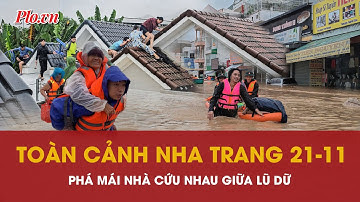 Ngập lụt 21-11: Dân Nha Trang phá mái nhà cứu nhau giữa lũ dữ -PLO