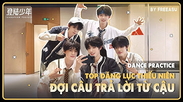 [VIETSUB][TOP ĐĂNG LỤC THIẾU NIÊN] ĐỢI CÂU TRẢ LỜI TỪ CẬU - DANCE PRACTICE VIDEO