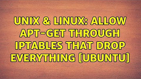 Unix & Linux: Allow apt-get through iptables that drop everything [Ubuntu] (2 Solutions!!)