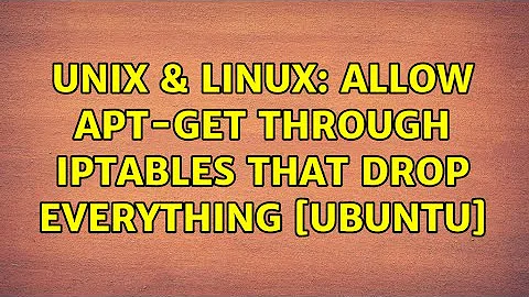 Unix & Linux: Allow apt-get through iptables that drop everything [Ubuntu] (2 Solutions!!)